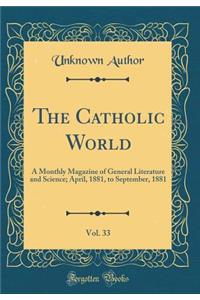 The Catholic World, Vol. 33: A Monthly Magazine of General Literature and Science; April, 1881, to September, 1881 (Classic Reprint)
