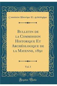 Bulletin de la Commission Historique Et Archéologique de la Mayenne, 1891, Vol. 3 (Classic Reprint)