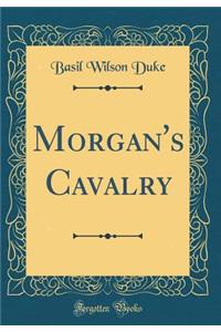 Morgan's Cavalry (Classic Reprint)