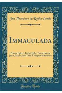 Immaculada: Poema Epico E Lyrico Sob O Patrocinio de Jesus, Mari E JosÃ©; Ode Ã� Virgem Santissima (Classic Reprint)