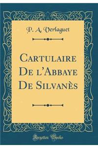 Cartulaire de l'Abbaye de Silvanès (Classic Reprint)