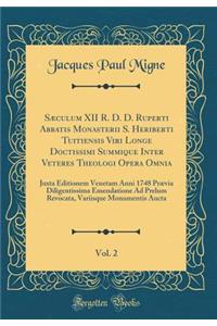 Sæculum XII R. D. D. Ruperti Abbatis Monasterii S. Heriberti Tuitiensis Viri Longe Doctissimi Summique Inter Veteres Theologi Opera Omnia, Vol. 2: Juxta Editionem Venetam Anni 1748 Prævia Diligentissima Emendatione Ad Prelum Revocata, Variisque Mon