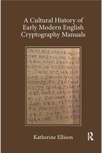 A Cultural History of Early Modern English Cryptography Manuals