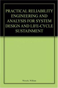 Practical Reliability Engineering and Analysis for System Design and Life-Cycle Sustainment Hardcover â€“ 26 April 2010