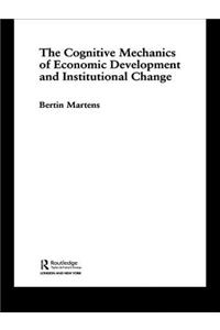The Cognitive Mechanics of Economic Development and Institutional Change