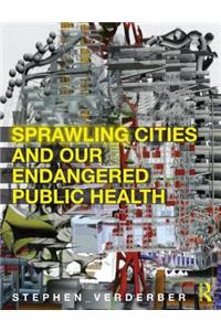 Sprawling Cities and Our Endangered Public Health