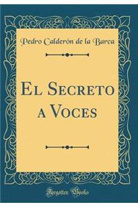 El Secreto a Voces (Classic Reprint)