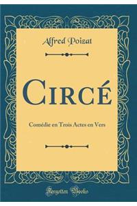 Circï¿½: Comï¿½die En Trois Actes En Vers (Classic Reprint)