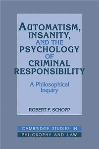 Automatism, Insanity, and the Psychology of Criminal Responsibility