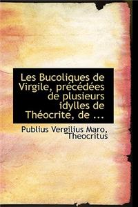 Les Bucoliques de Virgile, Praccacdaces de Plusieurs Idylles de Thacocrite, de ...
