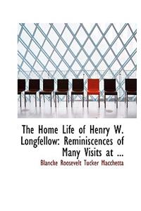The Home Life of Henry W. Longfellow