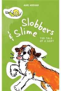 Slobbers and Slime