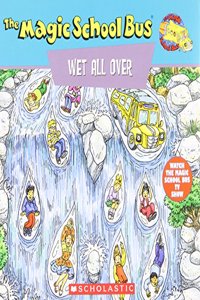 Scholastic's the Magic School Bus Wet All over: A Book about the Water Cycle