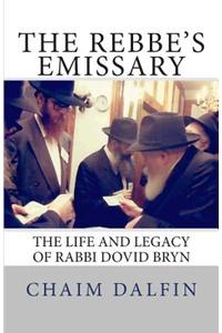 The Rebbe's Emissary: The Life and Legacy of Rabbi Dovid Bryn
