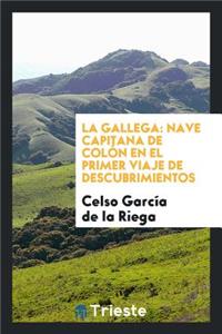 La Gallega: Nave Capitana de ColÃ³n En El Primer Viaje de Descubrimientos