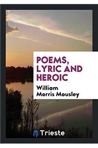 Poems, lyric and heroic