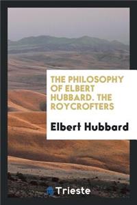 The Philosophy of Elbert Hubbard