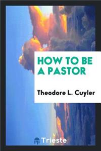 How to Be a Pastor