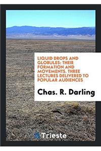 LIQUID DROPS AND GLOBULES: THEIR FORMATI