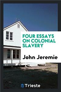 FOUR ESSAYS ON COLONIAL SLAVERY