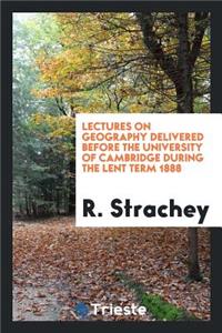 Lectures on Geography Delivered Before the University of Cambridge During the Lent Term 1888