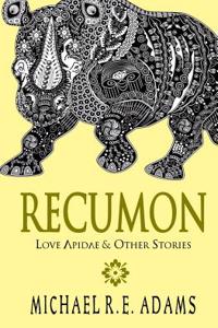 Recumon: Love Apidae and Other Stories (Collection #1)