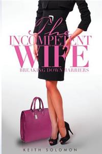 The Incompetent Wife: Breaking Down Barriers