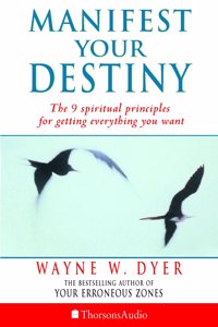 Manifest Your Destiny: The nine spiritual principles for getting everything you want