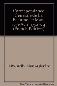 Correspondance Generale de la Beaumelle: Mars 1751-Avril 1752 V. 4