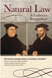 Natural Law: A Lutheran Reappraisal