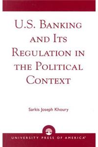 U.S. Banking and its Regulation in the Political Context