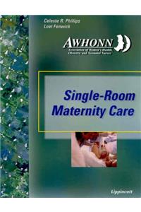 Awhonn's Single Room Maternity Care for the 21st Century: The Phillips and Fenwick Model