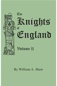 The Knights of England. A Complete Record from the Earliest Time to the Present Day of the Knights of all the Orders of Chivalry in England, Scotland, and Ireland, and of Knights Bachelors. Volume II. (Includes Index to Volumes I & II)