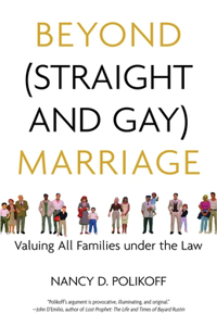 Beyond (Straight and Gay) Marriage: Valuing All Families Under the Law