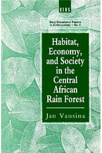 Habitat, Economy and Society in the Central Africa Rain Forest