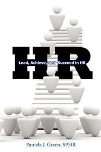 HR: Lead, Achieve, and Succeed in HR