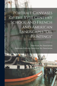 Portrait Canvases of the XVIII Century School and French and American Landscapes 