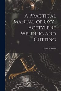 Practical Manual of Oxy-acetylene Welding and Cutting