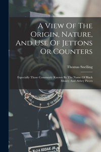 View Of The Origin, Nature, And Use Of Jettons Or Counters