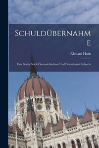 Schuldübernahme: Eine Studie Nach Österreichischem Und Deutschem Civilrecht