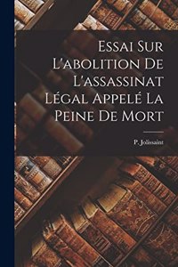 Essai Sur L'abolition De L'assassinat Légal Appelé La Peine De Mort
