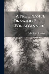 Progressive Drawing Book For Beginners