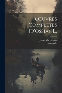 Oeuvres Complètes [d'ossian]...