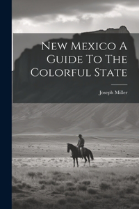 New Mexico A Guide To The Colorful State