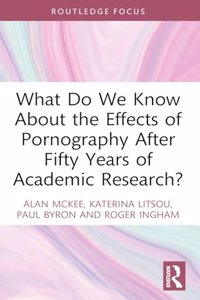 What Do We Know About the Effects of Pornography After Fifty Years of Academic Research?