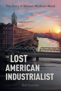 Lost American Industrialist