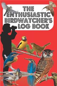 The Enthusiastic Birdwatcher's Log Book