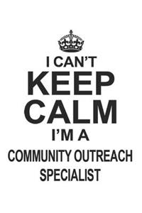I Can't Keep Calm I'm A Community Outreach Specialist