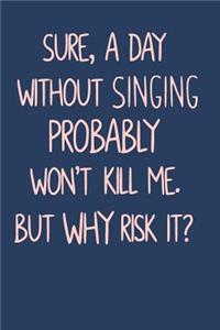 Sure, A Day Without Singing Probably Won't Kill Me. But Why Risk It?