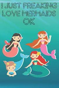 I Just Freaking Love Mermaids Ok